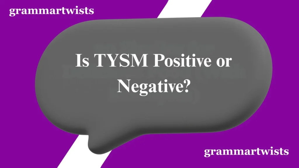 Is TYSM Positive or Negative?