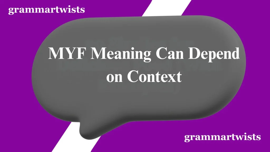 MYF Meaning Can Depend on Context