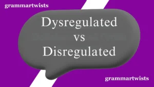Dysregulated vs Disregulated
