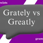 Grately vs Greatly