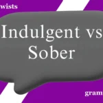 Indulgent vs Sober
