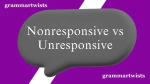 Nonresponsive vs Unresponsive