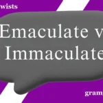 Emaculate vs Immaculate