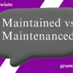 Maintained vs Maintenanced