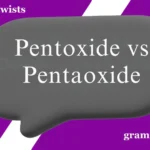 Pentoxide vs Pentaoxide