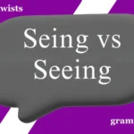 Seing vs Seeing