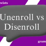 Unenroll vs Disenroll