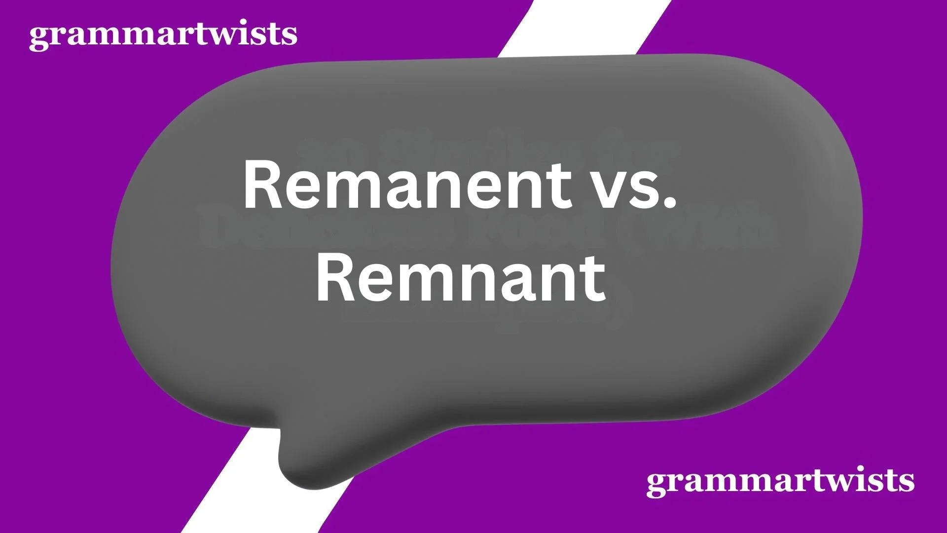 Remanent vs. Remnant