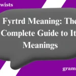 Fyrtrd Meaning: The Complete Guide to Its Meanings